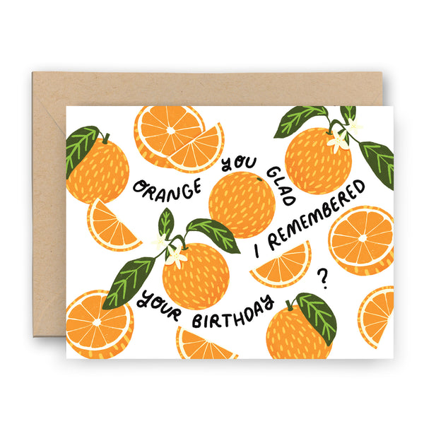 Orange You Glad I Remembered Your Birthday Card