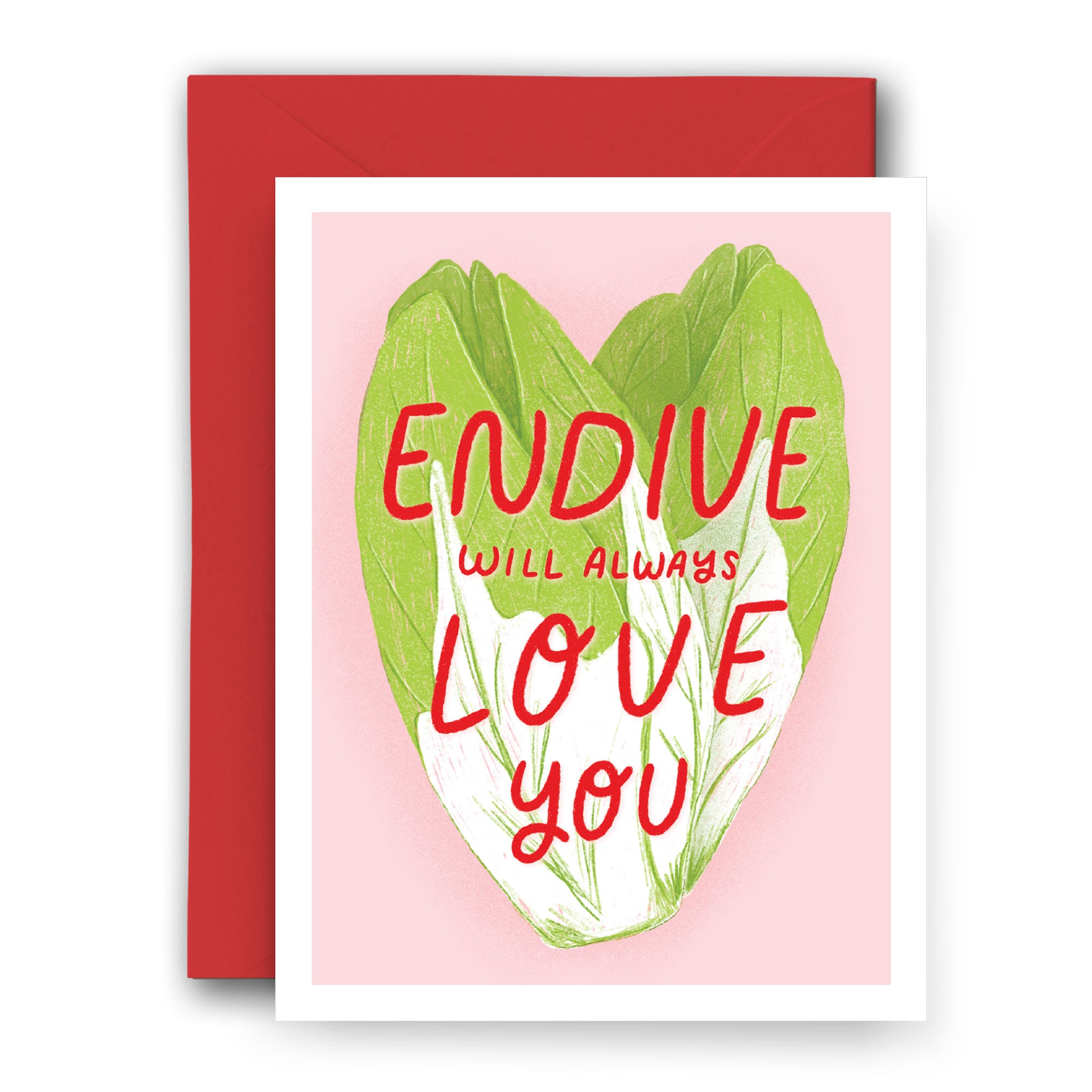 Endive Will Always Love You Card