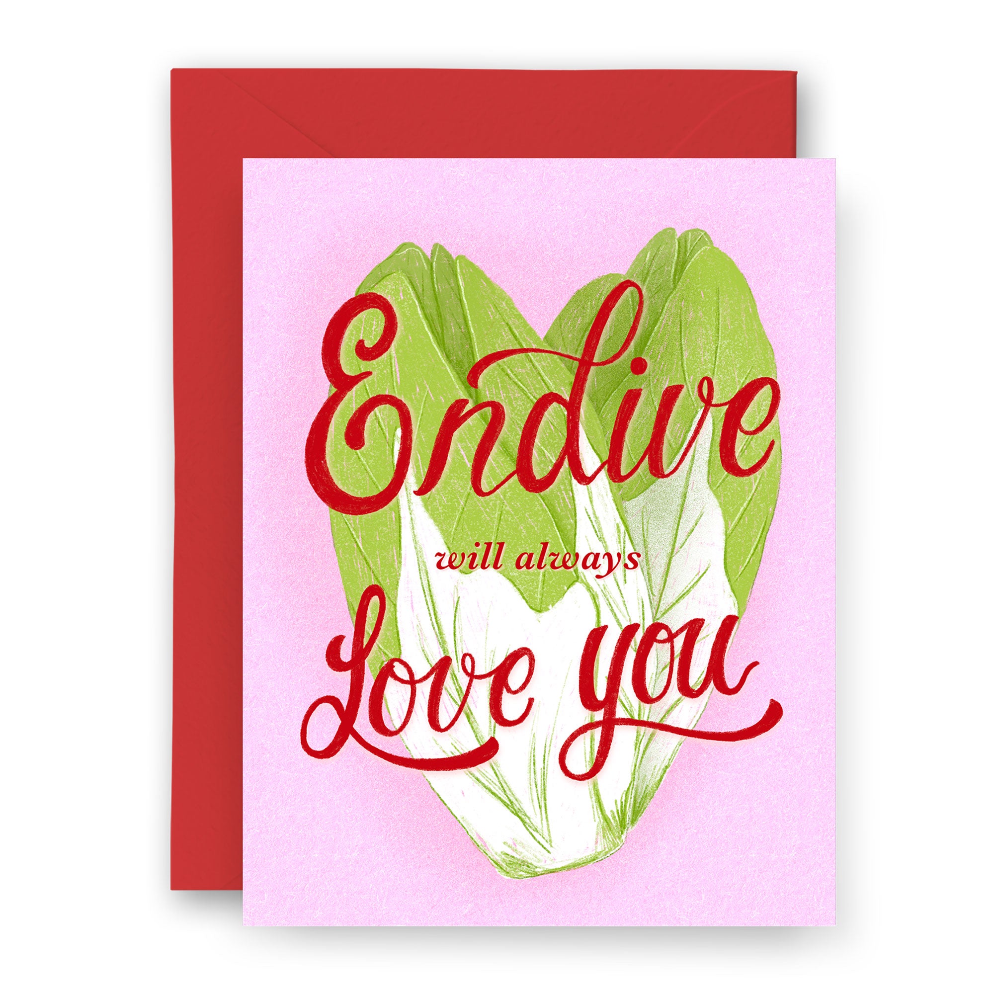 Endive Will Always Love You Card